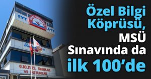Özel Bilgi Köprüsü, MSÜ Sınavında da ilk 100’de