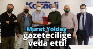 Murat Yoldaş gazeteciliğe veda etti!