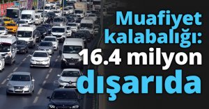 Muafiyet kalabalığı: 16.4 milyon dışarıda