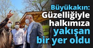 Büyükakın: Güzelliğiyle halkımıza yakışan bir yer oldu