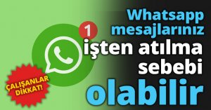 Whatsapp mesajlarınız işten atılma sebebi olabilir