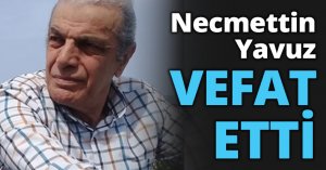 Necmettin Yavuz vefat etti