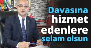 Davasına hizmet edenlere selam olsun