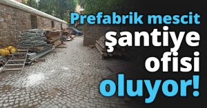 Prefabrik mescit şantiye ofisi oluyor!