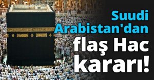 Suudi Arabistan'dan flaş Hac kararı!