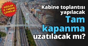 Tam kapanma uzatılacak mı?