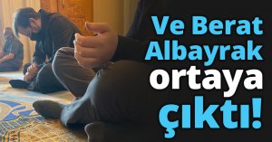 Ve Berat Albayrak ortaya çıktı!