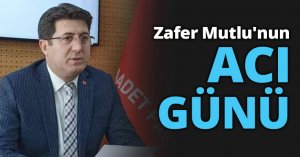 Zafer Mutlu'nun acı günü