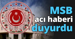 MSB acı haberi duyurdu