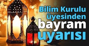 Bilim Kurulu üyesinden bayram uyarısı