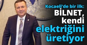 Kocaeli’de bir ilk: BİLNET, kendi elektriğini üretiyor