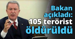 Bakan açıkladı: 105 terörist öldürüldü