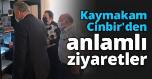 Kaymakam Cinbir'den anlamlı ziyaretler