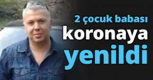 2 çocuk babası koronaya yenildi