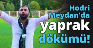 Hodri Meydan'da yaprak dökümü!