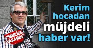 Kerim hocadan müjdeli haber var!