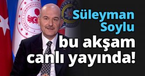 Süleyman Soylu bu akşam canlı yayında!
