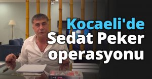 Kocaeli'de Sedat Peker operasyonu