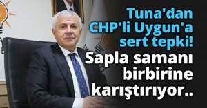 AK Partili Tuna'dan CHP'li Uygun'a sert tepki: Sapla samanı birbirine karıştırıyor