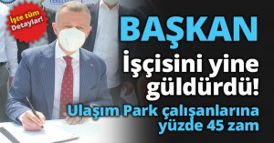 Ulaşım Park çalışanlarına yüzde 45 zam
