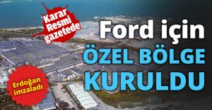 Ford için özel bölge kuruldu