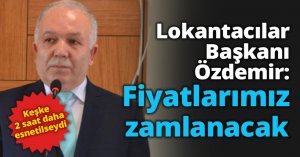 Lokantacılar Başkanı Özdemir: Fiyatlarımız zamlanacak