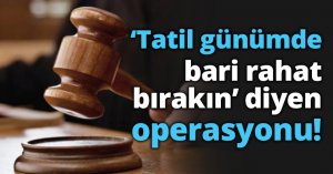 ‘Tatil günümde bari rahat bırakın’ diyen memur sürüldü!