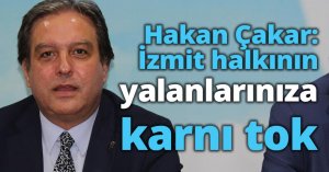 Hakan Çakar: İzmit halkının yalanlarınıza karnı tok