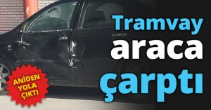 Tramvay araca çarptı