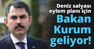 Deniz salyası eylem planı için Bakan Kurum geliyor
