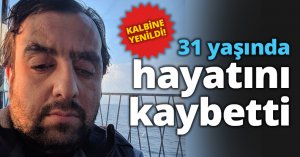 31 yaşında hayatını kaybetti
