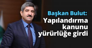 Başkan Bulut: Yapılandırma kanunu yürürlüğe girdi
