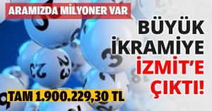 BÜYÜK İKRAMİYE İZMİT’E ÇIKTI!