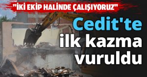 Cedit'te ilk kazma vuruldu