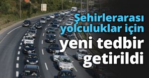 Şehirlerarası yolculuklar için yeni tedbir getirildi