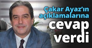 Çakar Ayaz’ın açıklamalarına cevap verdi