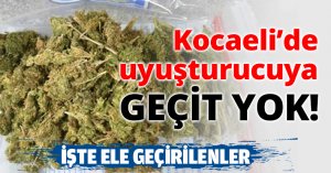 Kocaeli’de uyuşturucuya GEÇİT YOK!