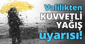 Valilikten KUVVETLİ YAĞIŞ uyarısı!
