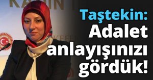 Taştekin: Adalet anlayışınızı gördük!