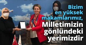 Bizim en yüksek makamlarımız, Milletimizin gönlündeki yerimizdir