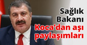 Sağlık Bakanı Koca’dan aşı paylaşımları