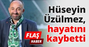 Hüseyin Üzülmez hayatını kaybetti