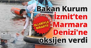Bakan Kurum İzmit’ten Marmara Denizi'ne oksijen verdi