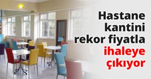 Hastane kantini rekor fiyatla ihaleye çıkıyor