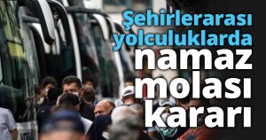 Şehirlerarası yolculuklarda namaz molası kararı