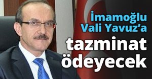 İmamoğlu Vali Yavuz’a tazminat ödeyecek