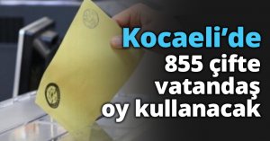 Kocaeli’de 855 çifte vatandaş oy kullanacak
