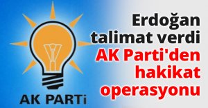 Erdoğan talimat verdi AK Parti'den hakikat operasyonu