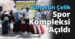 Bahattin Çelik Spor Kompleksi Açıldı