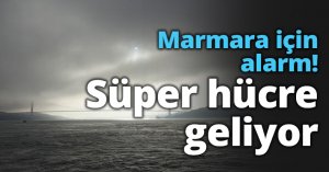 Marmara için alarm! Süper hücre geliyor